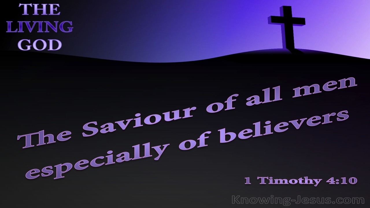 1 Timothy 4:10 THe Living God Is The Saviour Of All Men Especially Believers (black)